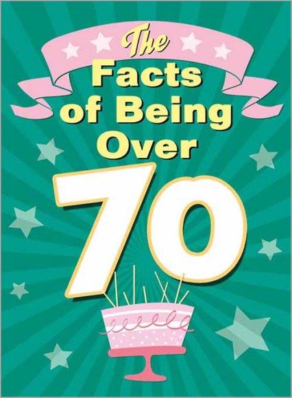 The Facts of Being Over 70