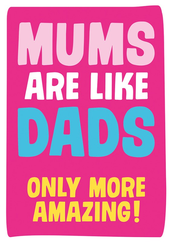 Mothers Day Card: Mums Are Like Dads