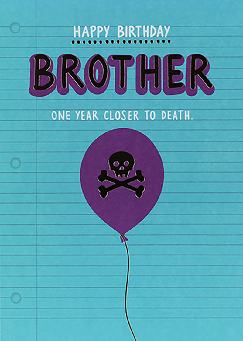 Just Saying: Birthday Brother Yr Closer